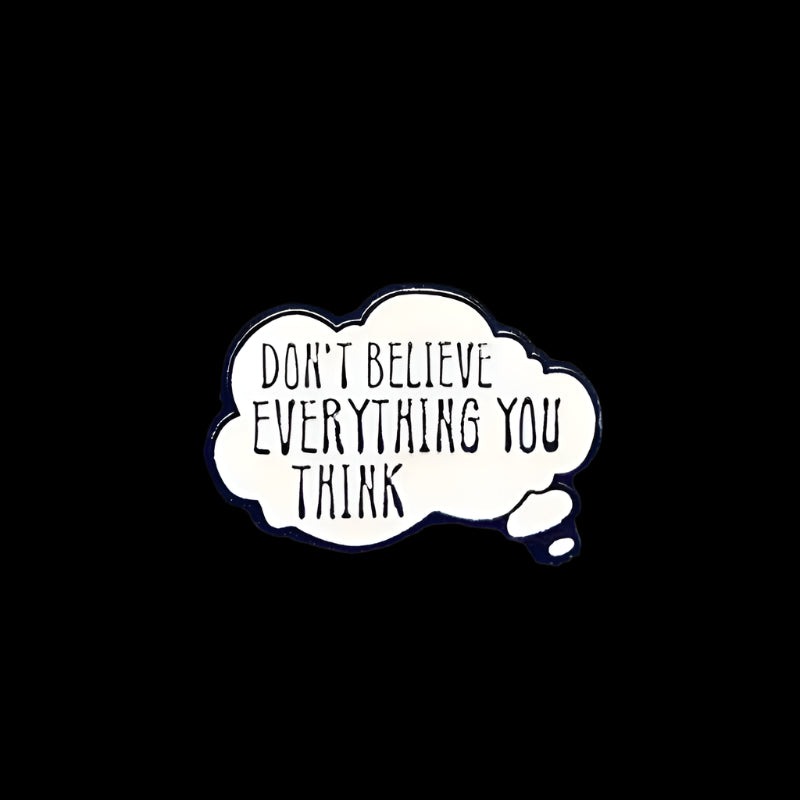 "Don't Believe Everything You Think" Pin