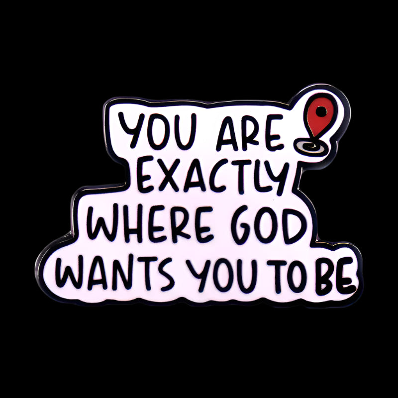 "You Are Exactly Where God Wants You To Be" Pin