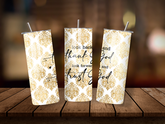 20oz Thermal Stainless Steel Tumbler & Straw, Look Back &Thank God Look Forward & Trust God
