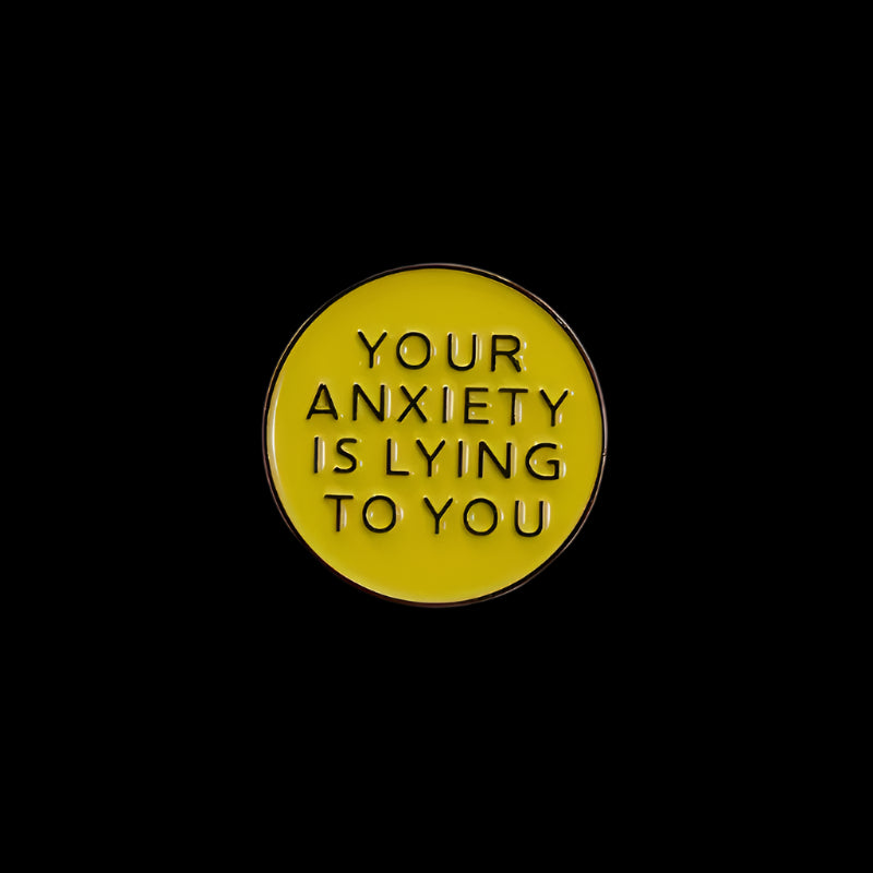 "Your Anxiety Is Lying To You" Pin
