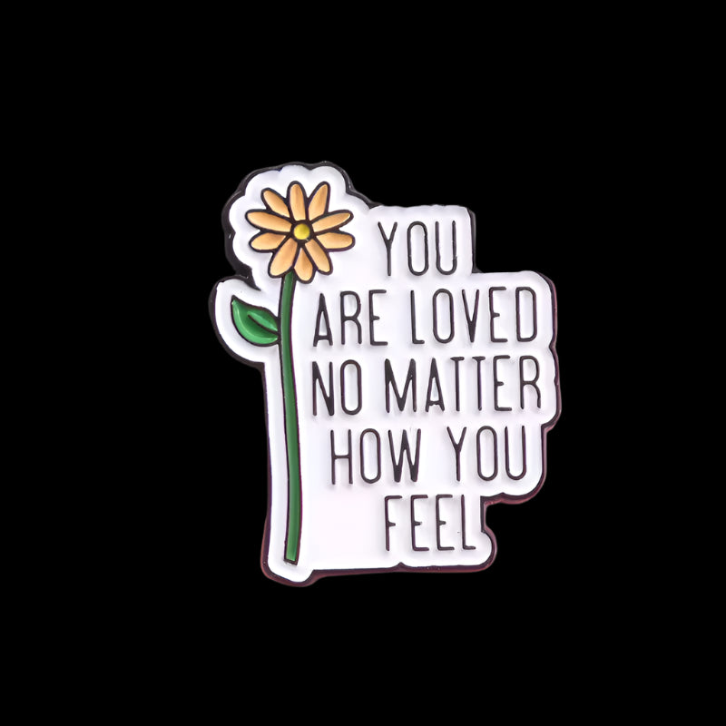 "You Are Loved No Matter How You Feel" Pin