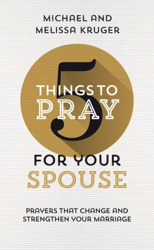 5 Things to Pray for Your Spouse - Authors Michael & Melissa Kruger