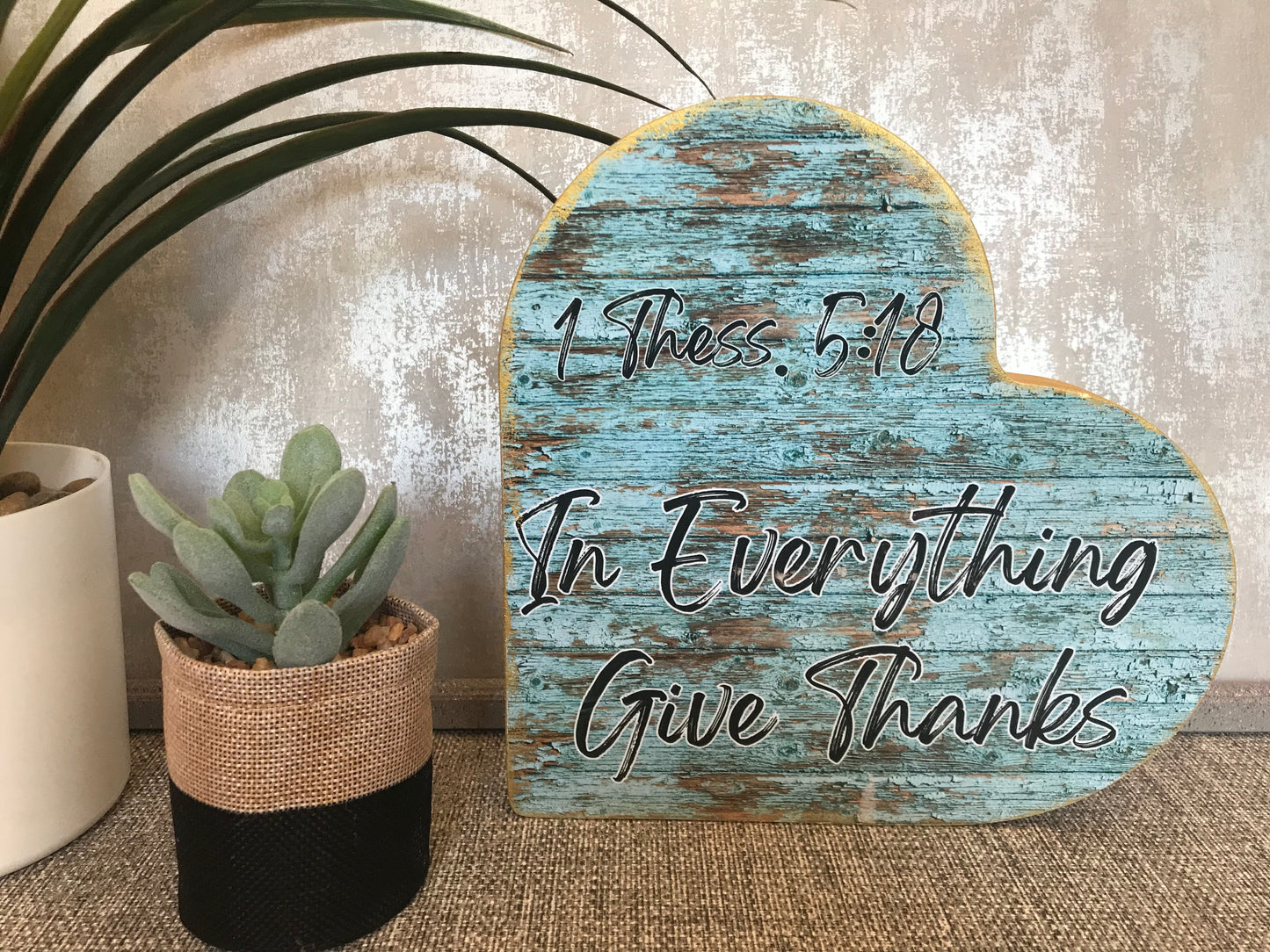 In Everything Give Thanks 1 Thess 5:18 Wooden Heart Shape Freestanding Plaque 20x20cm