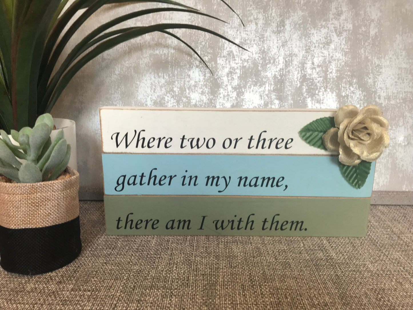 Where Two Or Three Are Gathered Matthew 18:20 - with Gold Rose Decor Wooden Stacked Freestanding Plaque 12x25cm