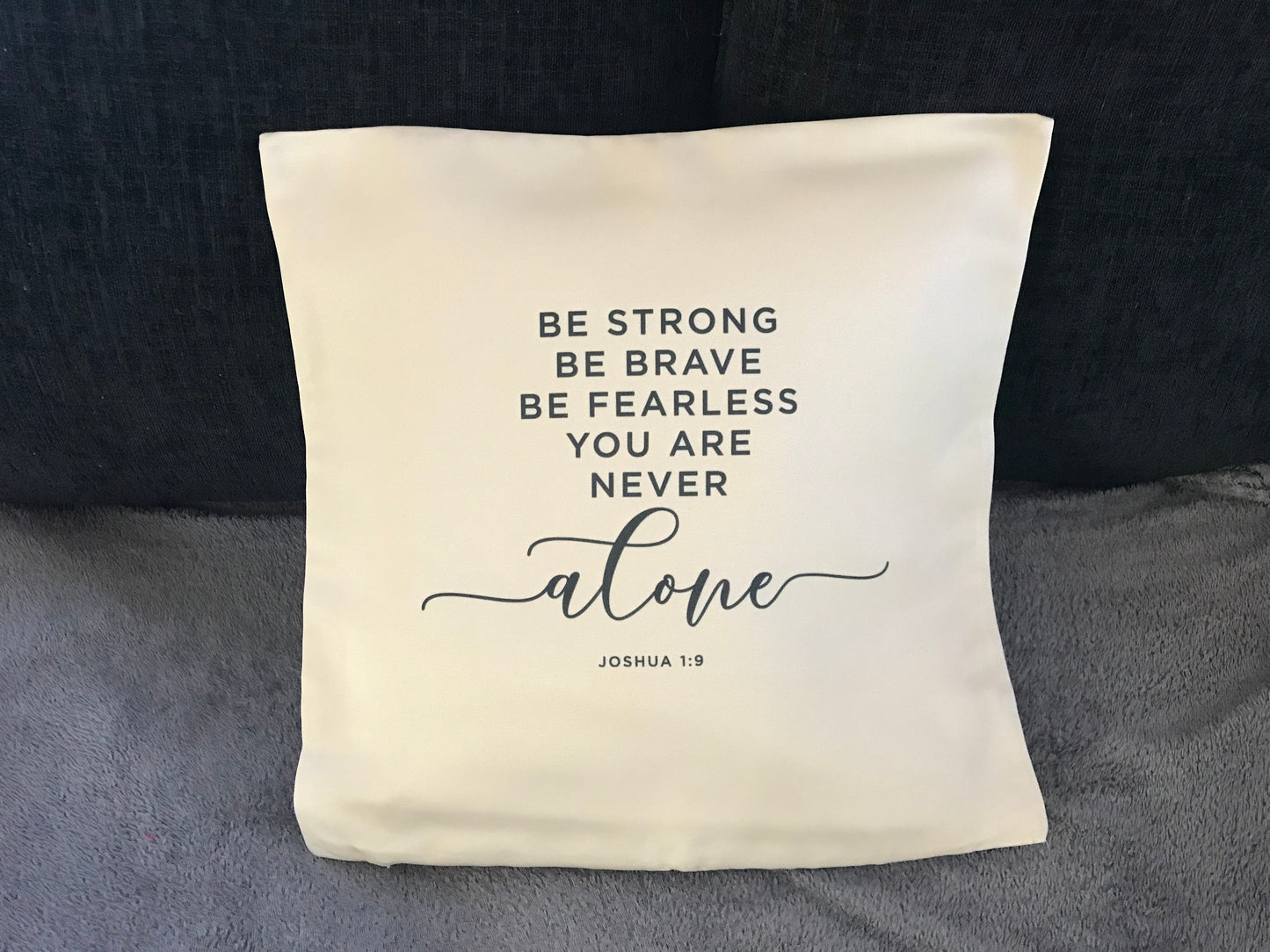 Cushion Cover 45x45cm Be Strong, Be Brave, You Are Never Alone Joshua 1:9