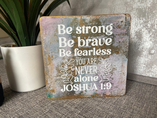Be Strong, Be Brave, Be Fearless Joshua 1:9 Wooden Freestanding Plaque 15x15cm