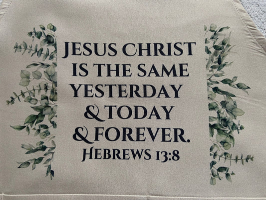 Adult Apron - Jesus Christ Is The Same Yesterday, Today & Forever Hebrews 13:8