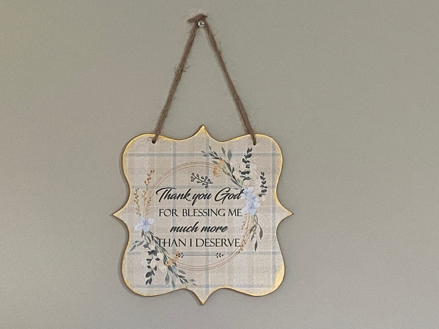 Thank you God For Blessing Me Much More Than I Deserve - Hanging Plaque 20x20cm