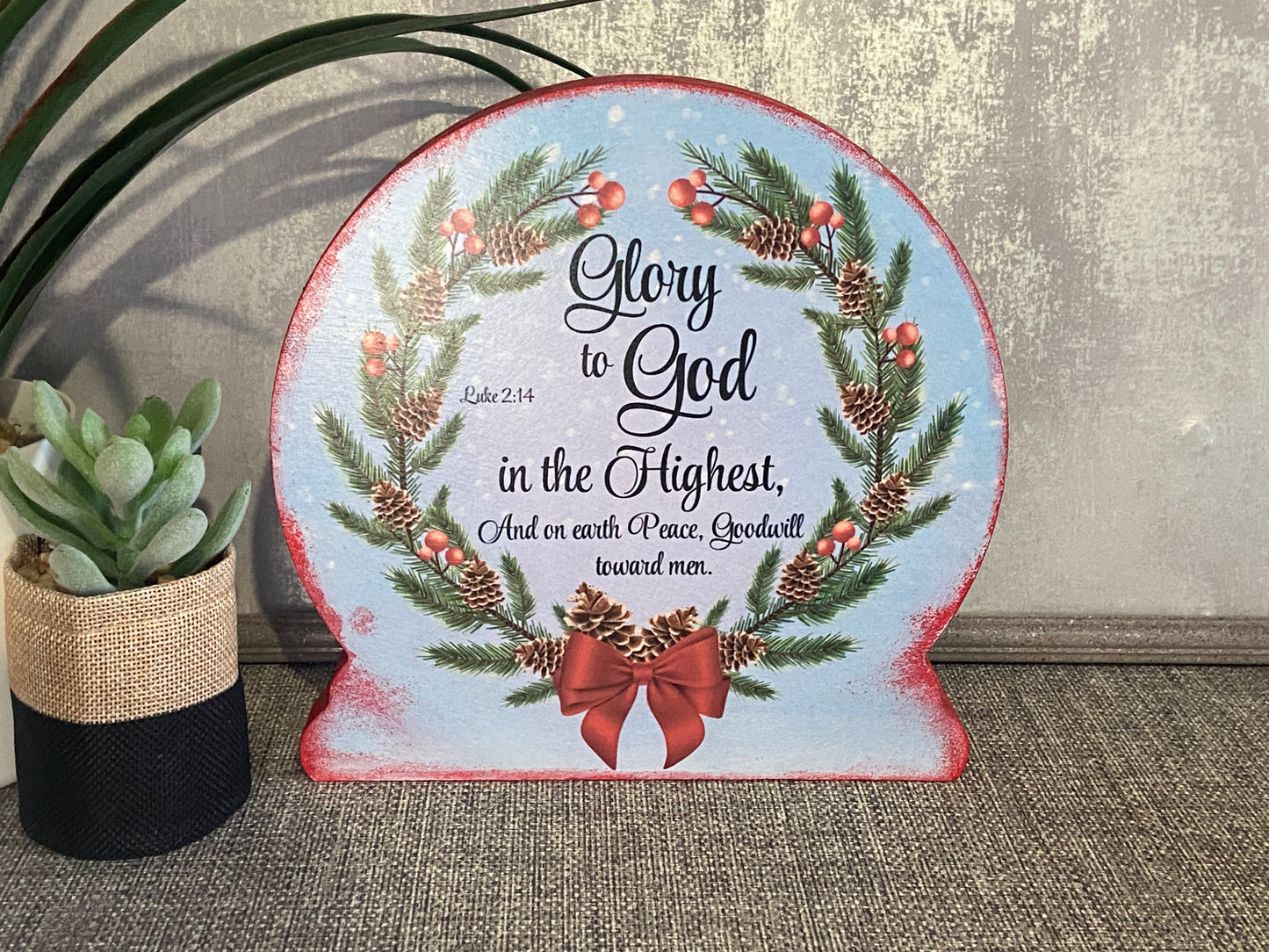 Christmas Globe Shape Standalone Plaque 20cm high - Glory to God In The Highest Luke 2:14