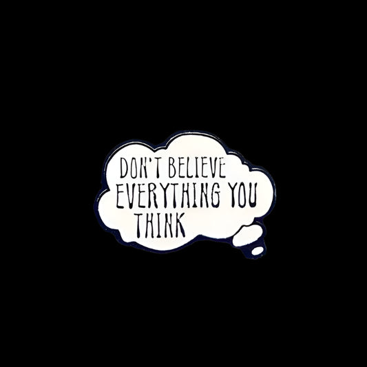 "Don't Believe Everything You Think" Pin