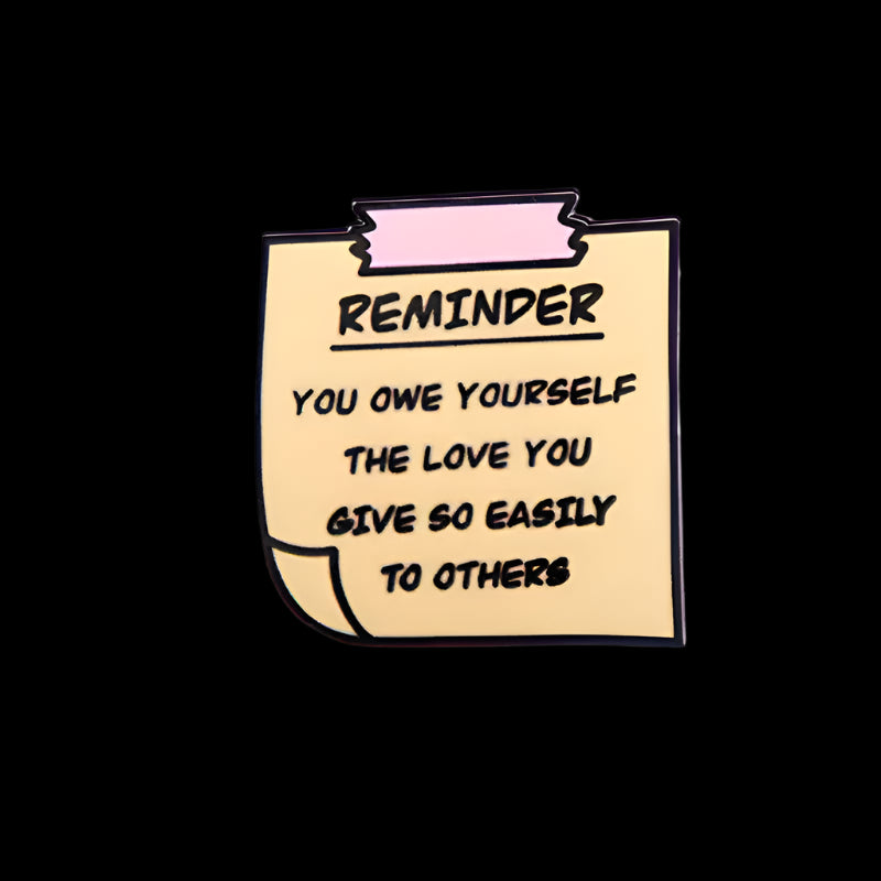 "Reminder - You Owe Yourself The Love You Give To Others" Pin