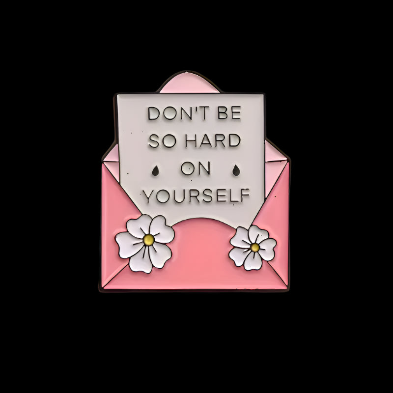 Don't Be So Hard In Yourself Pin
