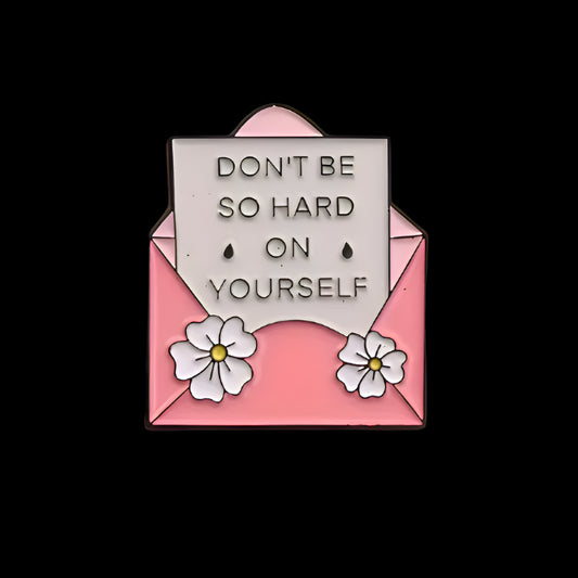 Don't Be So Hard In Yourself Pin