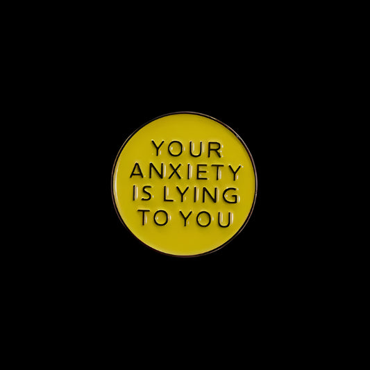 "Your Anxiety Is Lying To You" Pin