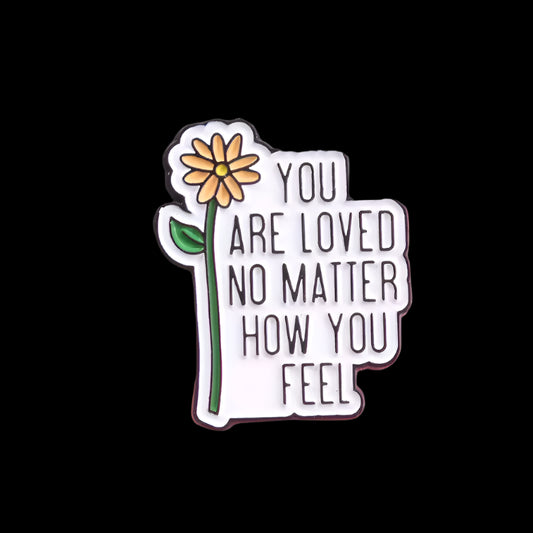 "You Are Loved No Matter How You Feel" Pin