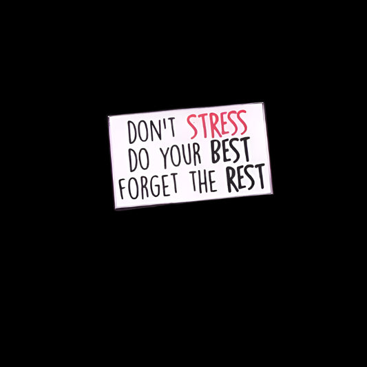 "Don't Stress, Do Your Best, Forget The Rest" Pin
