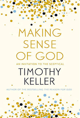Making Sense of God, An Invitation to the Sceptical - Author Timothy Keller