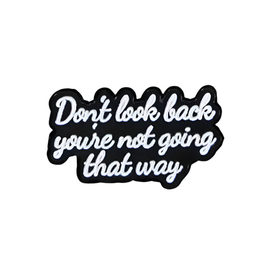 "Don't Look Back You're Not Going That Way" Pin