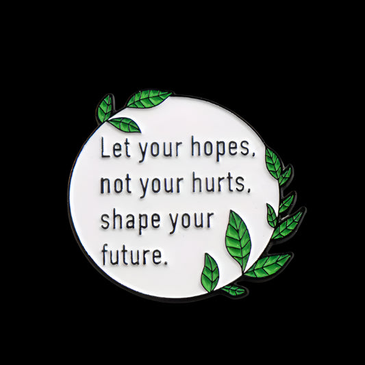 "Let Your Hopes, Not Your Hurts, Shape Your Future" Pin