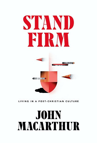 Stand Firm: Living in a Post Christian Culture -Author John MacArthur