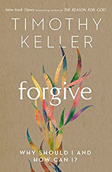 Forgive: Why should I and how can I? - Author Timothy Keller