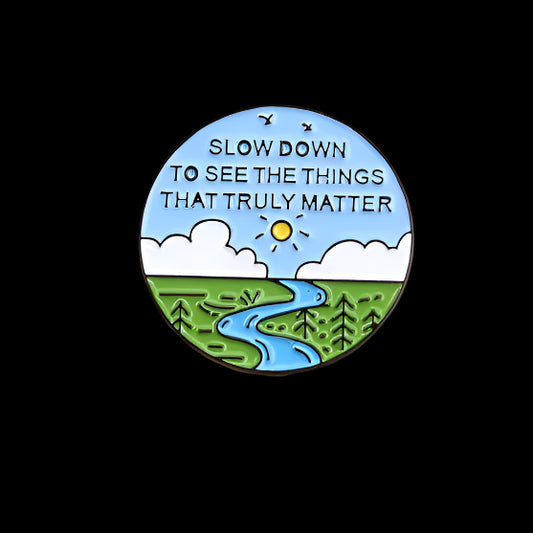 "Slow Down To See The Things That Truly Matter" Pin