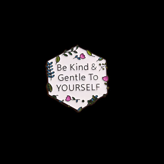 "Be Kind & Gentle To Yourself" Pin