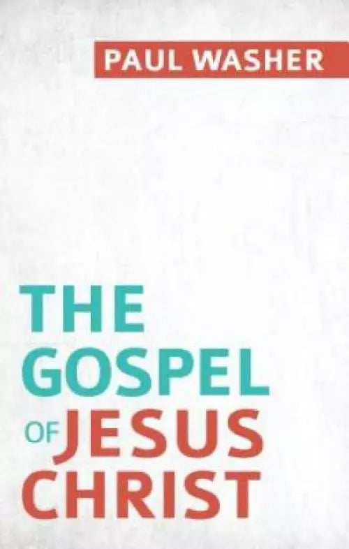 The Gospel of Jesus Christ - Author Paul Washer