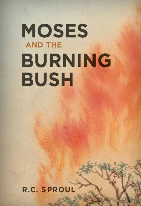 Moses and the Burning Bush Author - RC Sproul