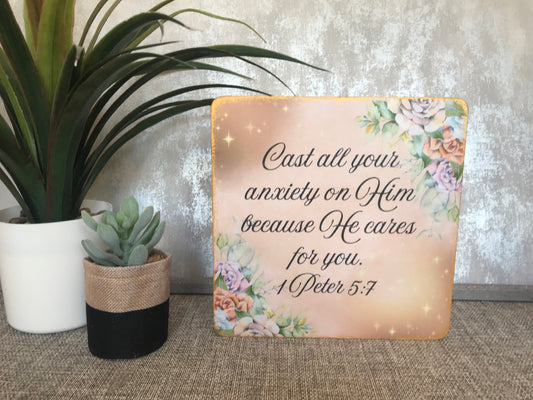 Cast all your anxiety on him because he cares for you 1 Peter 5:7 .  Wooden Freestanding Plaque 20x20cm