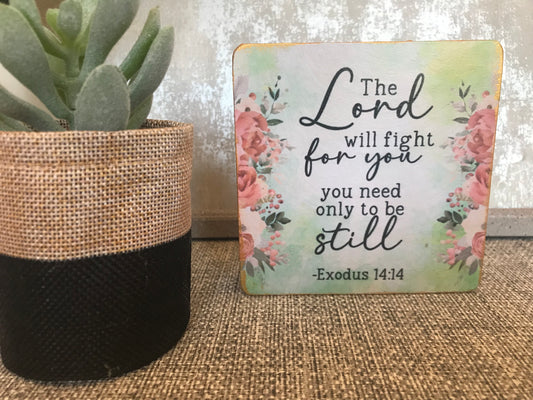 The Lord will fight for you; you need only to be still. Exodus 14:14 Wooden Square Shape Freestanding Plaque 10x10cm