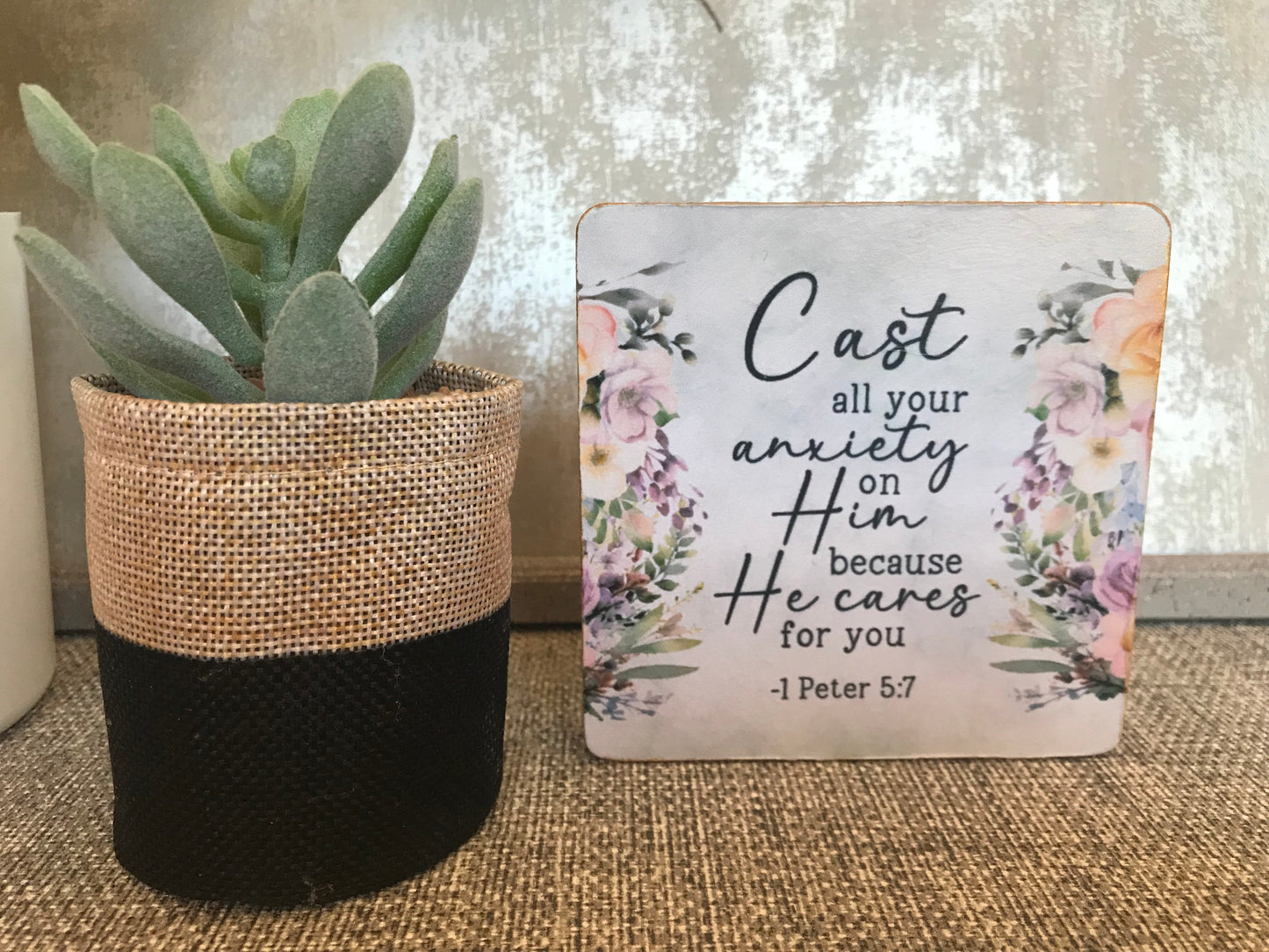 Cast all your anxiety on him because he cares for you. 1 Peter 5:7 Wooden Square Shape Freestanding Plaque 10x10cm)