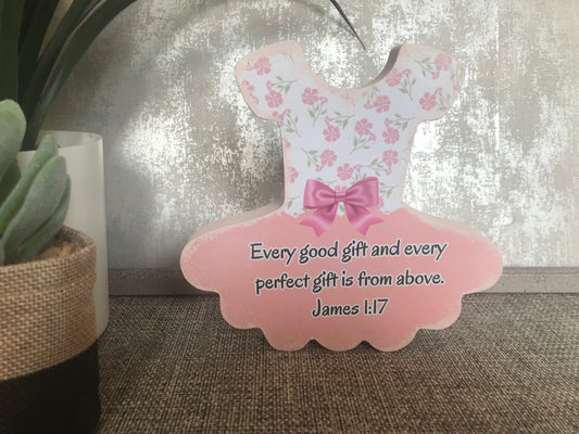 Every Good Gift & Every Perfect Gift Is From Above James 1:17 Wooden Ballerina Shape Freestanding Plaque 15x14.5cm