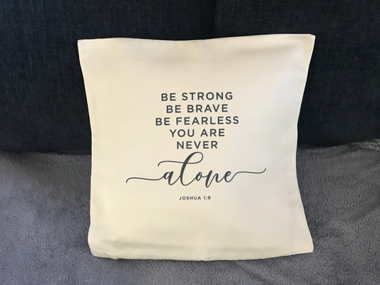 Cushion Cover 45x45cm  Be Strong, Be Brave, You Are Never Alone Joshua 1:9