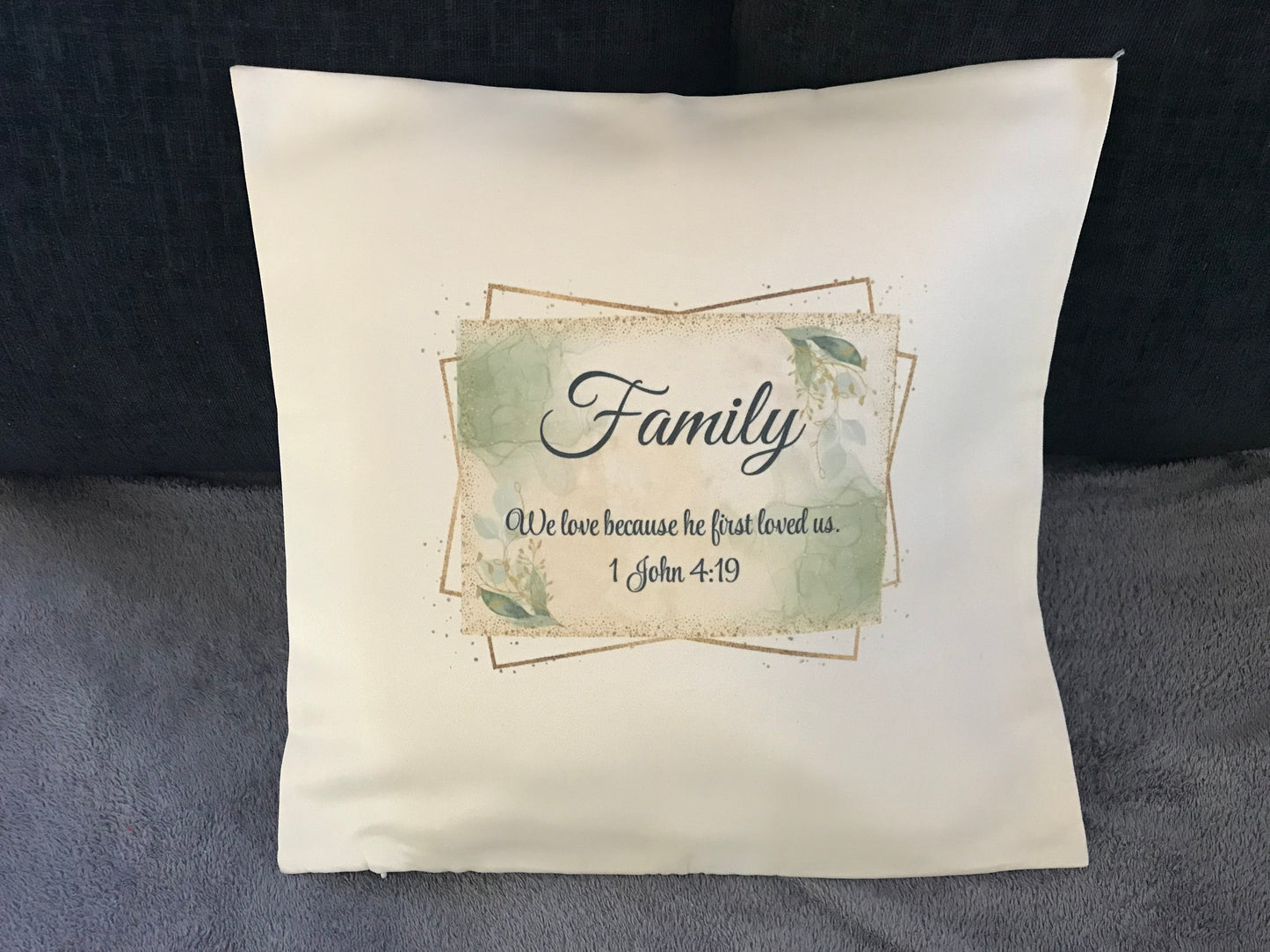 Cushion Cover 45x45cm We love because he first loved us. 1 John 4:19 Family