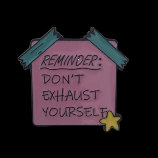 "Reminder - Don't Exhaust Yourself" Pin