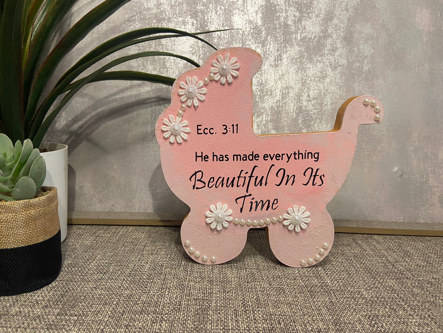 He Has Made Everything Beautiful In Its Time Ecc 3:11 Wooden Pram Shape Freestanding Plaque 20x20cm
