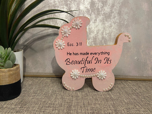 He Has Made Everything Beautiful In Its Time Ecc 3:11 Wooden Pram Shape Freestanding Plaque 20x20cm