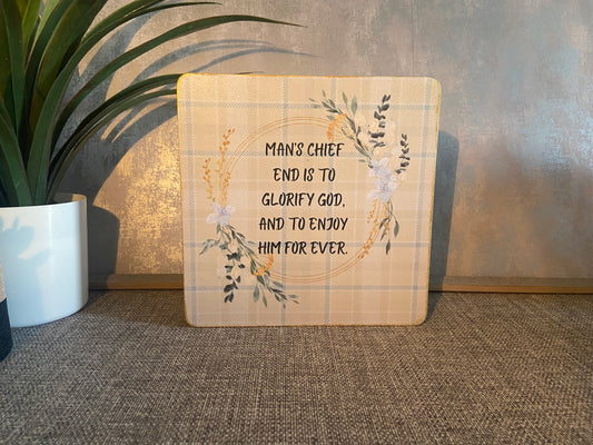 Mans Chief End Is To Glorify God & To Love Him Forever Wooden Freestanding Plaque 20x20cm