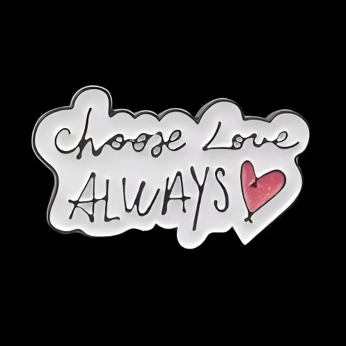 "Choose Love Always" Pin