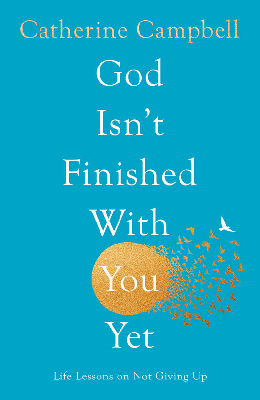 God Isn’t Finished With You Yet - Author Catherine Campbell